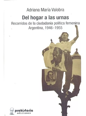 Del hogar a las urnas: recorridos de la ciudadanía política femenina : Argentina, 1946-1955 by Adriana María Valobra