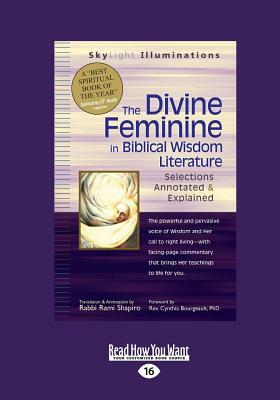 The Divine Feminine in Biblical Wisdom: Selections Annotated & Explained (Large Print 16pt) by Cynthia Bourgeault, Rabbi Rami Shapiro