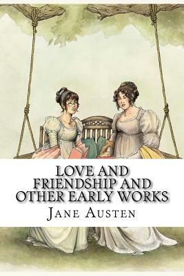 Love And Friendship And Other Early Works by Jane Austen