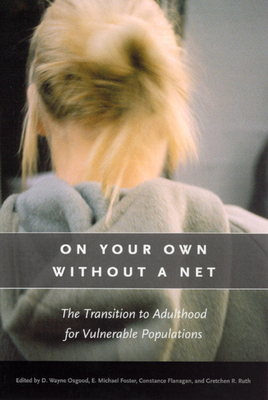 On Your Own Without a Net: The Transition to Adulthood for Vulnerable Populations by 