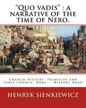 "Quo vadis": a narrative of the time of Nero. By: Henryk Sienkiewicz: translated from the polish By: Jeremiah Curtin (1835-1906). C by Jeremiah Curtin, Henryk Sienkiewicz