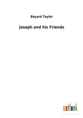 Joseph and His Friends by Bayard Taylor