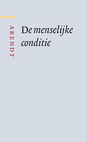 De menselijke conditie by Hannah Arendt