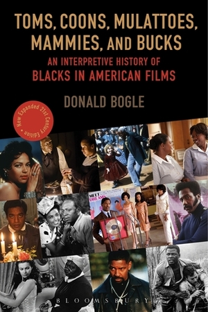 Toms, Coons, Mulattoes, Mammies, and Bucks: An Interpretive History of Blacks in American Films by Donald Bogle