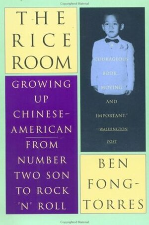 The Rice Room: Growing Up Chinese-American from Number Two Son to Rock 'n' Roll by Ben Fong-Torres