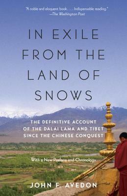 In Exile from the Land of Snows: The Definitive Account of the Dalai Lama and Tibet Since the Chinese Conquest by John Avedon