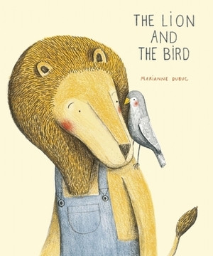 The Lion and the Bird by Marianne Dubuc, Claudia Zoe Bedrick