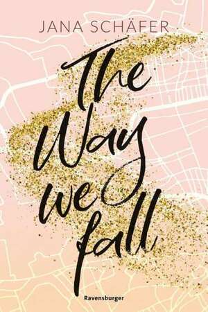 The Way We Fall (Edinburgh-Reihe #1) by Jana Schäfer