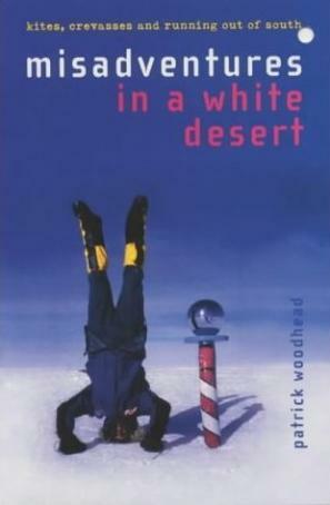Misadventures in a White Desert by Patrick Woodhead