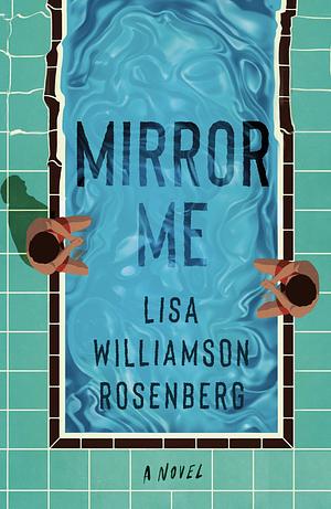 Mirror Me: A Novel by Lisa Williamson Rosenberg