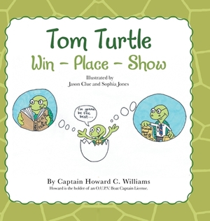 Tom Turtle: Win - Place - Show by Captain Howard C. Williams