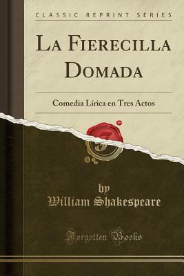 La Fierecilla Domada: Comedia Lirica En Tres Actos by William Shakespeare