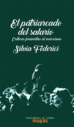 El patriarcado del salario: críticas feministas al marxismo  by Silvia Federici