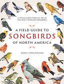 A Field Guide to Songbirds of North America by Noble S. Proctor