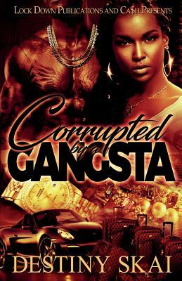 Corrupted by a Gangsta by Destiny Skai