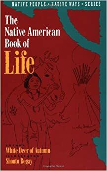 The Native American Book of Life by White Deer of Autumn