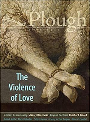 Plough Quarterly No. 27 - The Violence of Love by Peter Mommsen