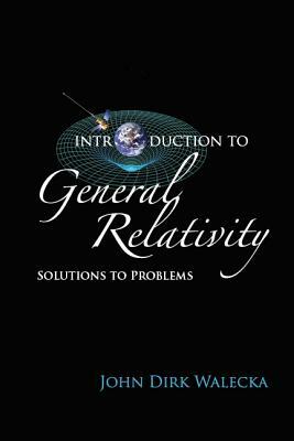 Introduction to General Relativity: Solutions to Problems by John Dirk Walecka