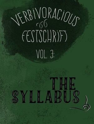 Verbivoracious Festschrift Volume Three: The Syllabus by M.J. Nicholls, G.N. Forester