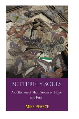 Butterfly Souls: A Collection of Short Stories on Hope and Faith by Mike Pearce