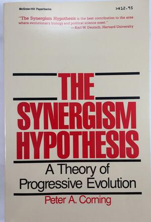 The Synergism Hypothesis: A Theory of Progressive Evolution by Peter A. Corning
