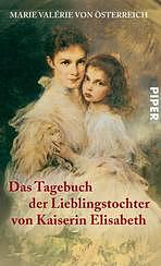 Das Tagebuch der Lieblingstochter von Kaiserin Elisabeth 1878 - 1899 by Marie Valerie von Österreich