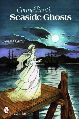 Connecticut's Seaside Ghosts by Donald Carter