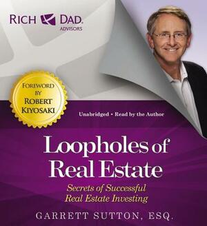 Loopholes of Real Estate: Secrets of Successful Real Estate Investing by Garrett Sutton