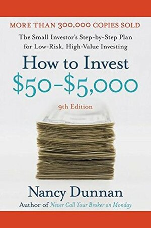 How to Invest $50-$5,000: The Small Investor's Step-By-Step Plan for Low-Risk, High-Value Investing by Nancy Dunnan