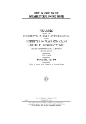 Third in series on the extraterritorial income regime by Committee on Ways and Means (house), United States House of Representatives, United State Congress