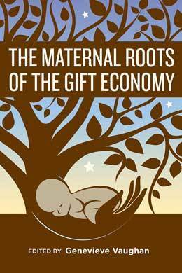 The Maternal Roots of the Gift Economy by Genevieve Vaughan