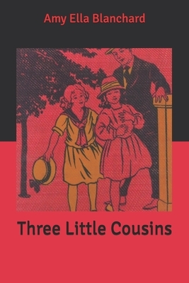 Three Little Cousins by Amy Ella Blanchard