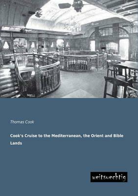 Cook's Cruise to the Mediterranean, the Orient and Bible Lands by Thomas Cook