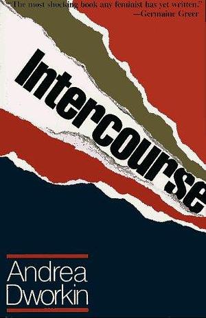 Intercourse by Andrea Dworkin by Andrea Dworkin