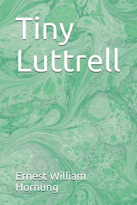 Tiny Luttrell by Ernest William Hornung