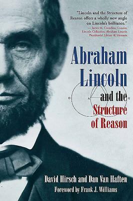 Abraham Lincoln and the Structure of Reason by David Hirsch, Dan Van Haften