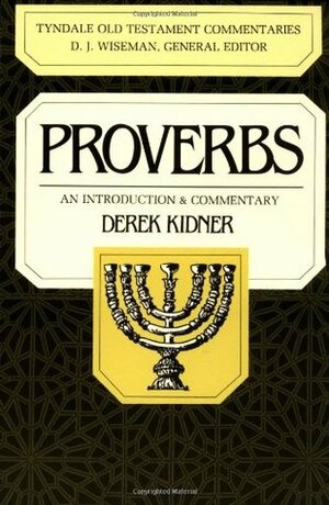 Proverbs: An Introduction & Commentary by Derek Kidner
