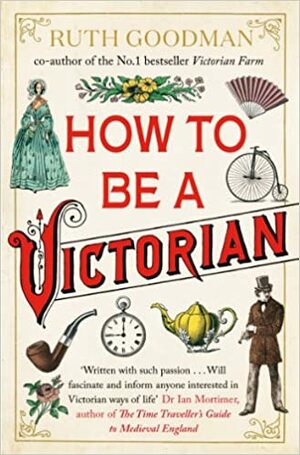 How to be a Victorian by Ruth Goodman