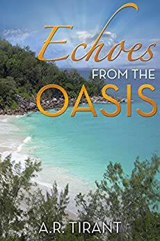 Echoes from the Oasis by A.R. Tirant