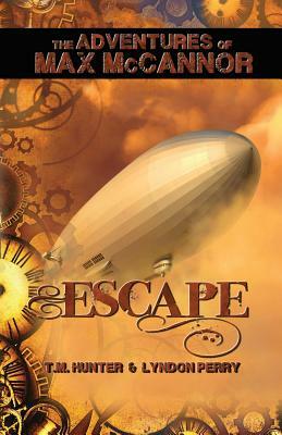Escape: The Adventures of Max McCannor by T. M. Hunter, Lyndon Perry