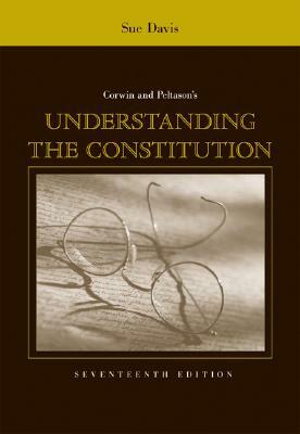 Corwin & Peltason's Understanding The Constitution by J.W. Peltason, Sue Davis