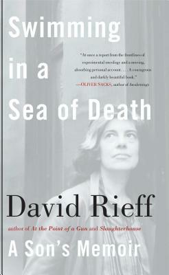 Swimming in a Sea of Death: A Son's Memoir by David Rieff