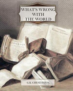 What's Wrong With the World by G.K. Chesterton