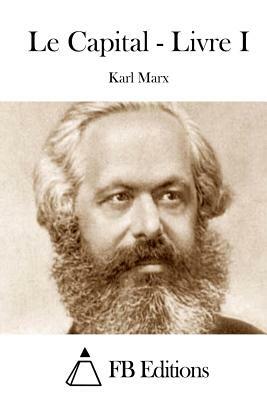 Le Capital - Livre I by Karl Marx