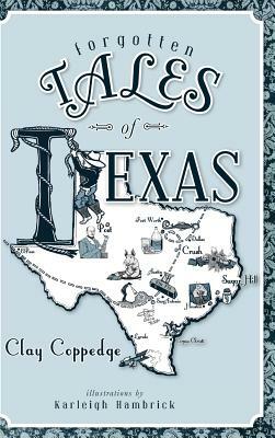 Forgotten Tales of Texas by Clay Coppedge