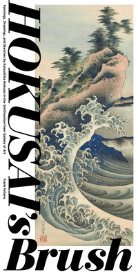 Hokusai's Brush: Paintings, Drawings, and Sketches by Katsushika Hokusai in the Smithsonian Freer Gallery of Art by Frank Feltens