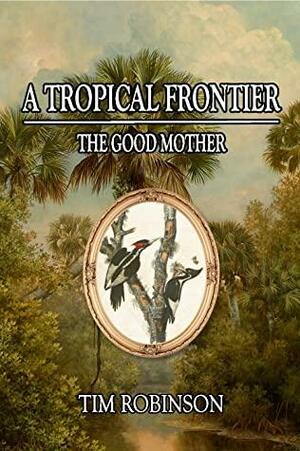 A Tropical Frontier: The Good Mother by Tim Robinson