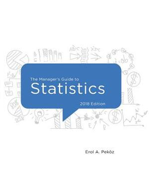 The Manager's Guide to Statistics, 2018 edition by Erol Pekoz