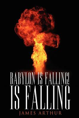 Babylon Is Falling! Is Falling by James Arthur