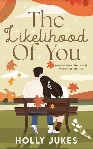The Likelihood Of You by Holly Jukes